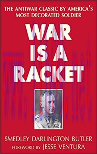 War Is a Racket: The Antiwar Classic by America&rsquo;s Most Decorated Soldier Reprint Edition,