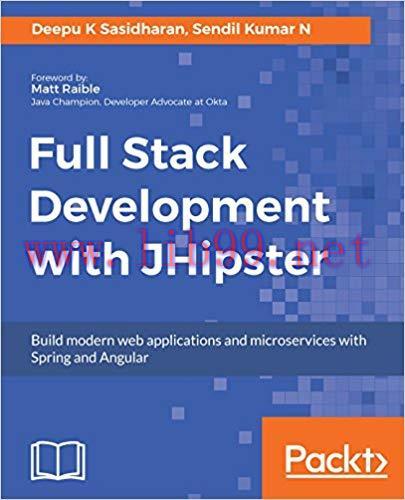 Full Stack Development with JHipster: Build modern web applications and microservices with Spri...