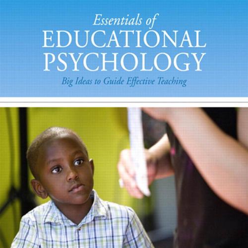 Essentials of Educational Psychology Big Ideas To Guide Effective Teaching, 4th Edition