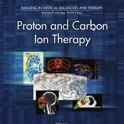 Proton and Carbon Ion Therapy (Imaging in Medical Diagnosis and Therapy)