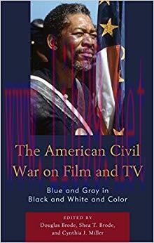 The American Civil War on Film and TV: Blue and Gray in Black and White and Color