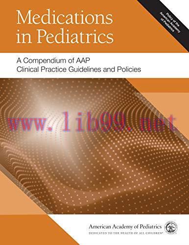 [AME]Medications in Pediatrics: A Compendium of AAP Clinical Practice Guidelines and Policies (...