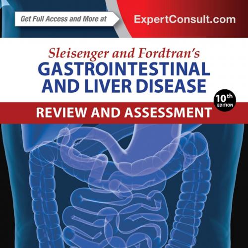 Sleisenger and Fordtran's Gastrointestinal and Liver Disease Review and Assessment, 10th Editio...