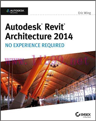 Autodesk Revit Architecture 2014: No Experience Required Autodesk Official Press 1st Edition,