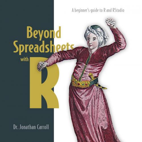 Beyond Spreadsheets with R - Jonathan Carroll
