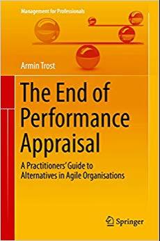 (PDF)The End of Performance Appraisal A Practitioners&rsquo; Guide to Alternatives in Agile Organisat...