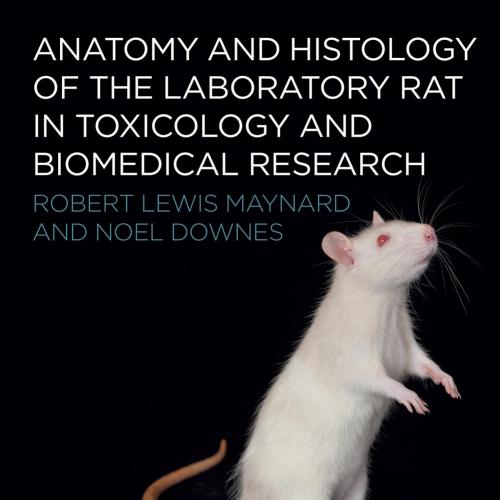 Anatomy and Histology of the Laboratory Rat in Toxicology and Biomedical Research - Robert Lewi...