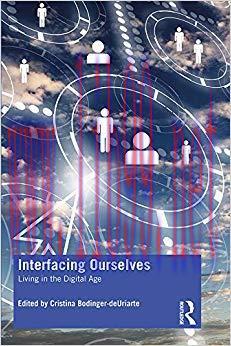 Interfacing Ourselves: Living in the Digital Age 1st Edition,