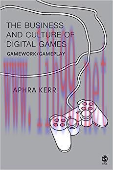 The Business and Culture of Digital Games: Gamework and Gameplay 1st Edition,