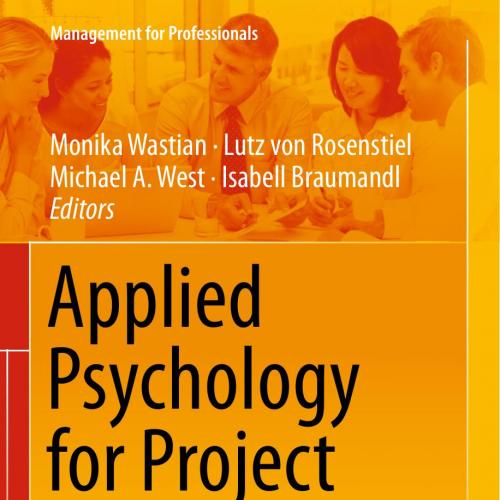 Applied Psychology for Project Managers A Practitioner's Guide to Successful Project Management