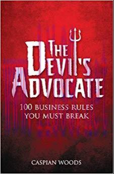 (PDF)The Devil&rsquo;s Advocate: The 100 Commandments You Must Break in Business 1st Edition