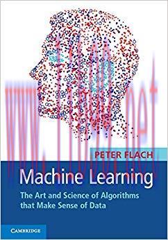 Machine Learning: The Art and Science of Algorithms that Make Sense of Data 1st Edition