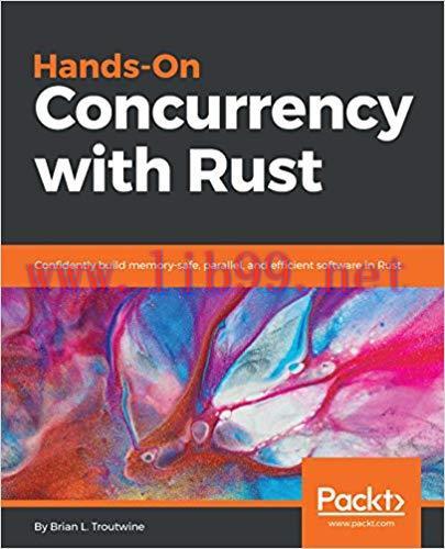Hands-On Concurrency with Rust: Confidently build memory-safe, parallel, and efficient software...