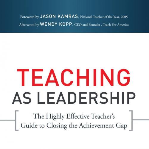 Teaching As Leadership The Highly Effective Teacher's Guide to Closing the Achievement Gap - Fa...