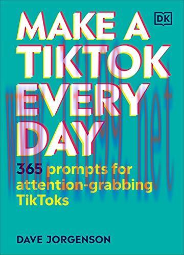 [FOX-Ebook]Make a TikTok Every Day: 365 Prompts for Attention-Grabbing TikToks