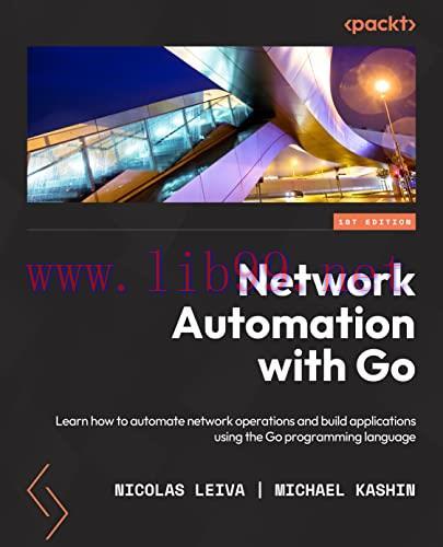 [FOX-Ebook]Network Automation with Go: Learn how to automate network operations and build appli...