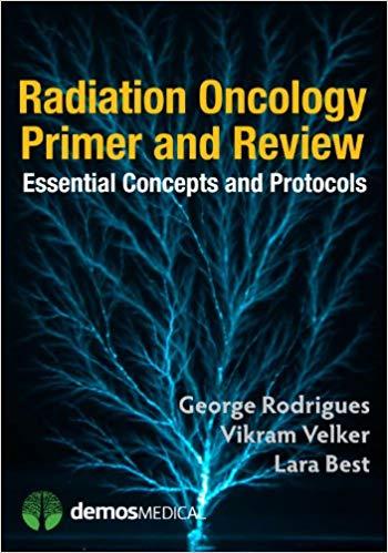 Radiation Oncology Primer and Review Essential Concepts and Protocols 1st Edition
