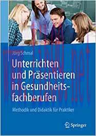 [AME]Unterrichten und Pr&auml;sentieren in Gesundheitsfachberufen: Methodik und Didaktik f&uuml;r Praktik...