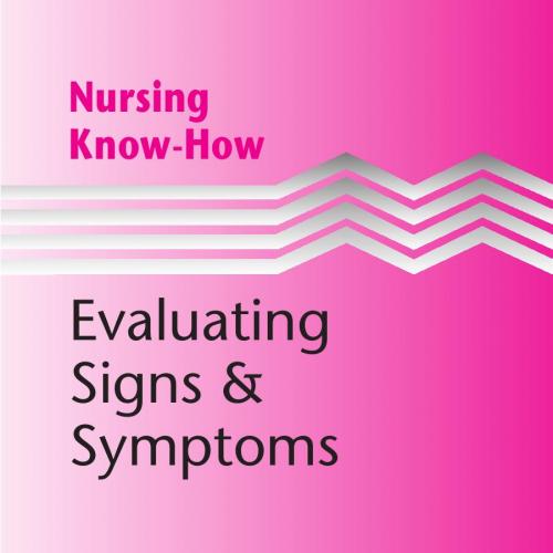 Nursing Know-How _ Evaluating Signs and Symptoms