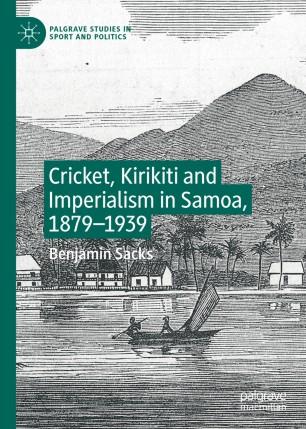 Cricket, Kirikiti and Imperialism in Samoa, 1879&ndash;1939