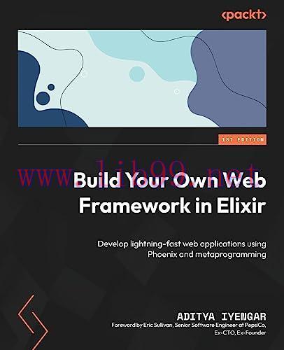 [FOX-Ebook]Build Your Own Web Framework in Elixir: Develop lightning-fast web applications usin...