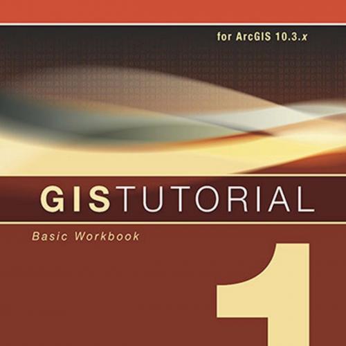 GIS Tutorial 1_ Basic Workbook, 10.3 Edition (GIS Tutorials) - Wilpen L. Gorr & Kristen S. Kurl...