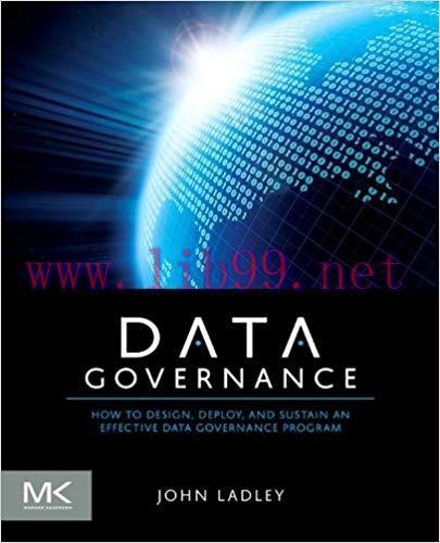 Data Governance: How to Design, Deploy and Sustain an Effective Data Governance Program (The Mo...
