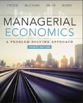 (SM)Managerial Economics 4th Edition by Luke M. Froeb & Brian T. McCann.docx