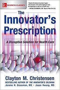 The Innovator&rsquo;s Prescription: A Disruptive Solution for Health Care 1st Edition,