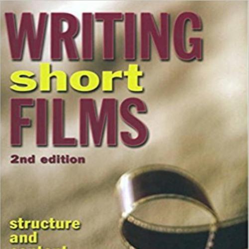 Writing Short Films_ Structure and Content for Screenwriters