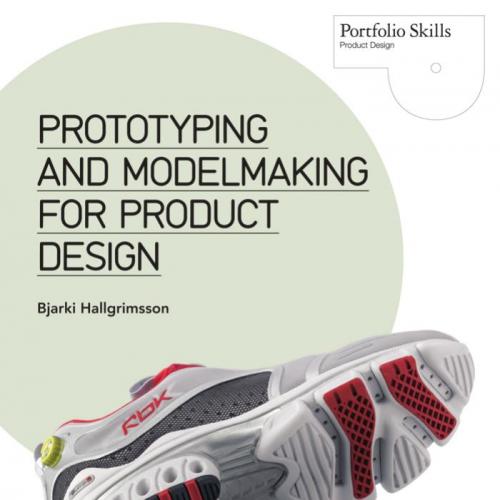 Prototyping and Modelmaking for Product Design - Bjarki Hallgrimsson