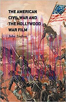 The American Civil War and the Hollywood War Film 1st ed. 2016 Edition,