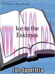 Ice to the Eskimos: How to Market a Product Nobody Wants 1st Edition,
