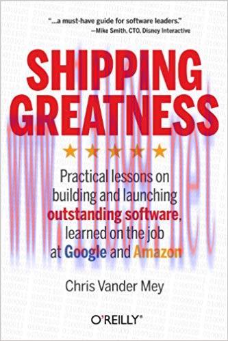 Shipping Greatness: Practical lessons on building and launching outstanding software, learned o...
