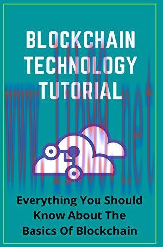 [FOX-Ebook]Blockchain Technology Tutorial: Everything You Should Know About The Basics Of Block...