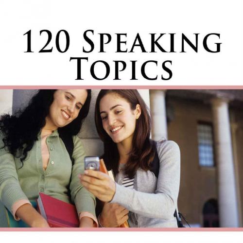 120 Speaking Topics with Sample Answers