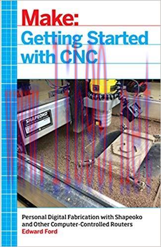Getting Started with CNC: Personal Digital Fabrication with Shapeoko and Other Computer-Control...