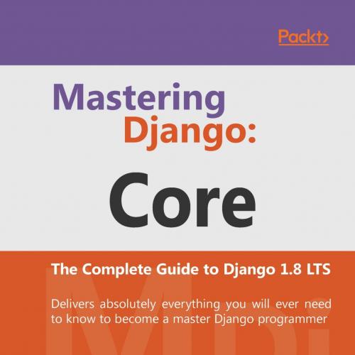Mastering Django_ Core - Nigel George