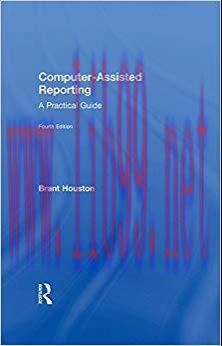 Computer-Assisted Reporting: A Practical Guide 4th Edition,
