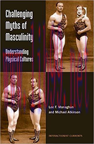 Challenging Myths of Masculinity: Understanding Physical Cultures (Interactionist Currents)