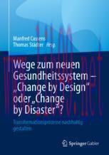 [PDF]Wege zum neuen Gesundheitssystem - "Change by Design" oder "Change by Disaster"?: Transfor...