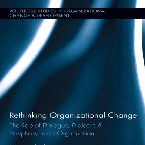 Rethinking Organizational Change The Role of Dialogue, Dialectic & Polyphony in the Organizatio...