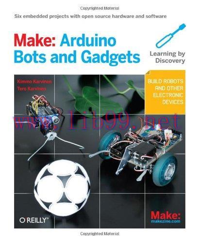 [FOX-Ebook]Make: Arduino Bots and Gadgets: Six Embedded Projects with Open Source Hardware and ...