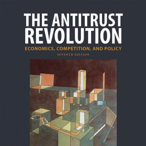 Antitrust Revolution Economics, Competition, and Policy 7th Edition, The - John E. Kwoka, Jr. &...