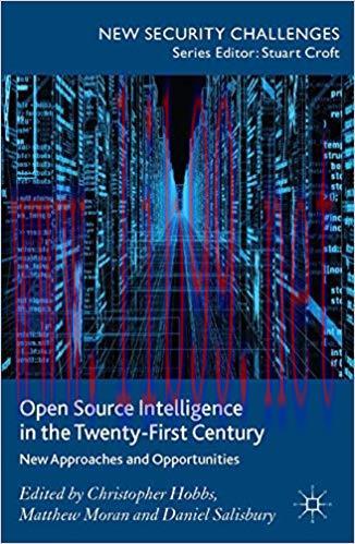 Open Source Intelligence in the Twenty-First Century: New Approaches and Opportunities (New Sec...