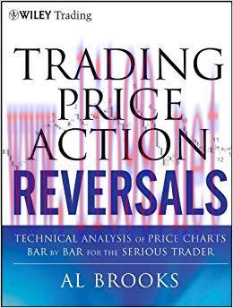 Trading Price Action Reversals: Technical Analysis of Price Charts Bar by Bar for the Serious T...