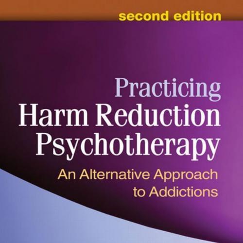 Practicing Harm Reduction Psychotherapy, An Alternative Approach to Addictions 2nd Edition by P...