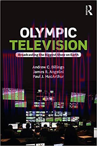 Olympic Television: Broadcasting the Biggest Show on Earth 1st Edition,