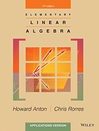 Elementary Linear Algebra Applications Version, 11th Edition