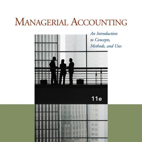 Managerial Accounting_ An Introduction to Concepts, Methods and Uses, 11th ed_
